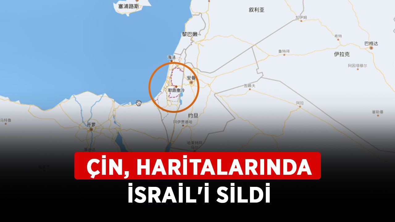 Çin, haritalarında İsrail'i sildi