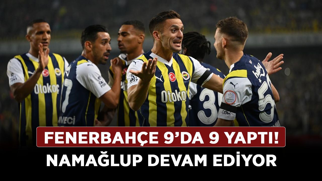 Fenerbahçe 9’da 9 yaptı! Namağlup devam ediyor