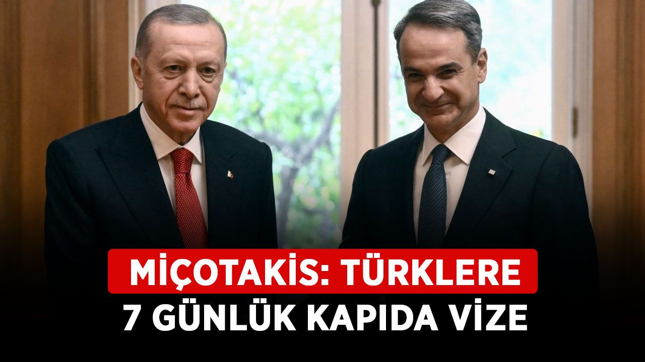 Miçotakis: Türklere 7 günlük kapıda vize
