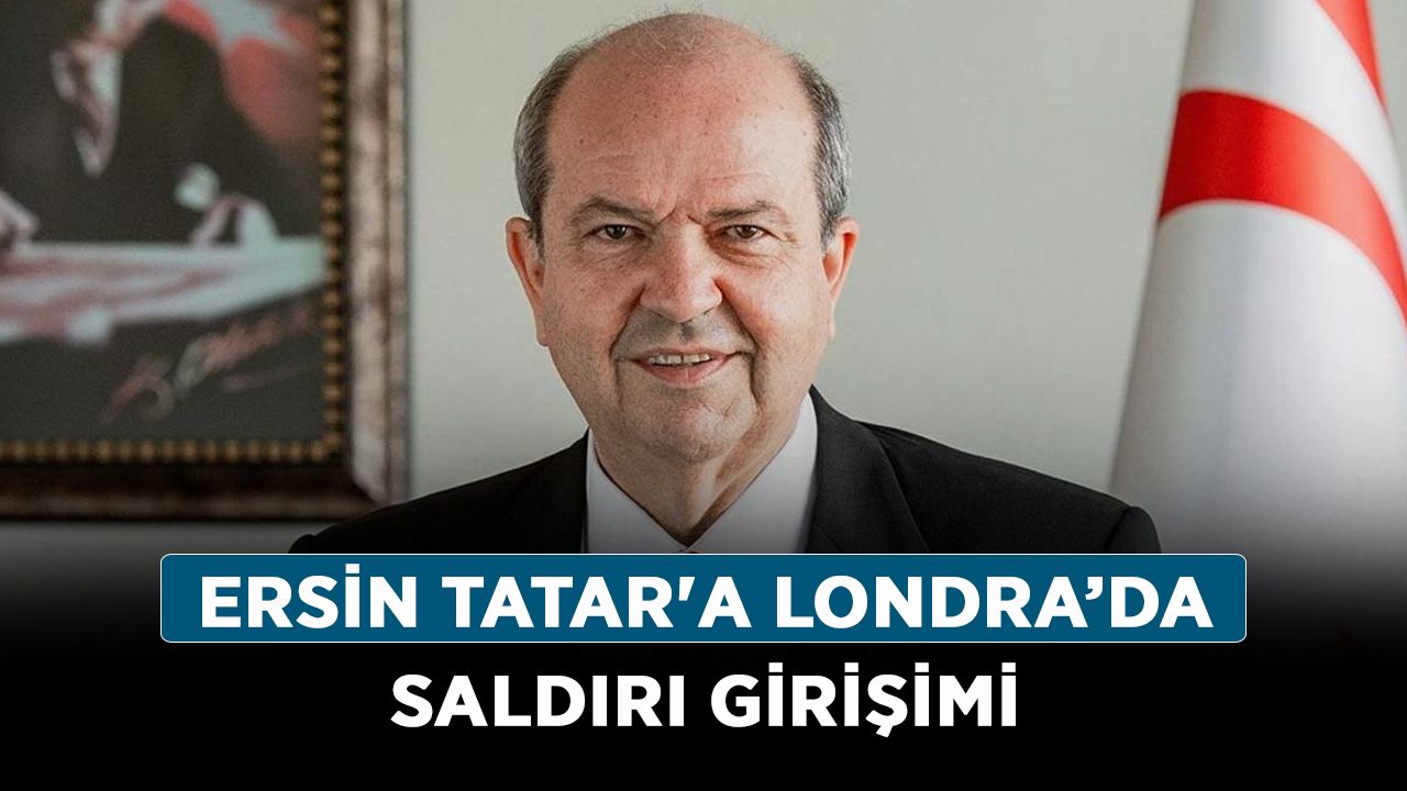 Ersin Tatar'a Londra’da saldırı girişimi