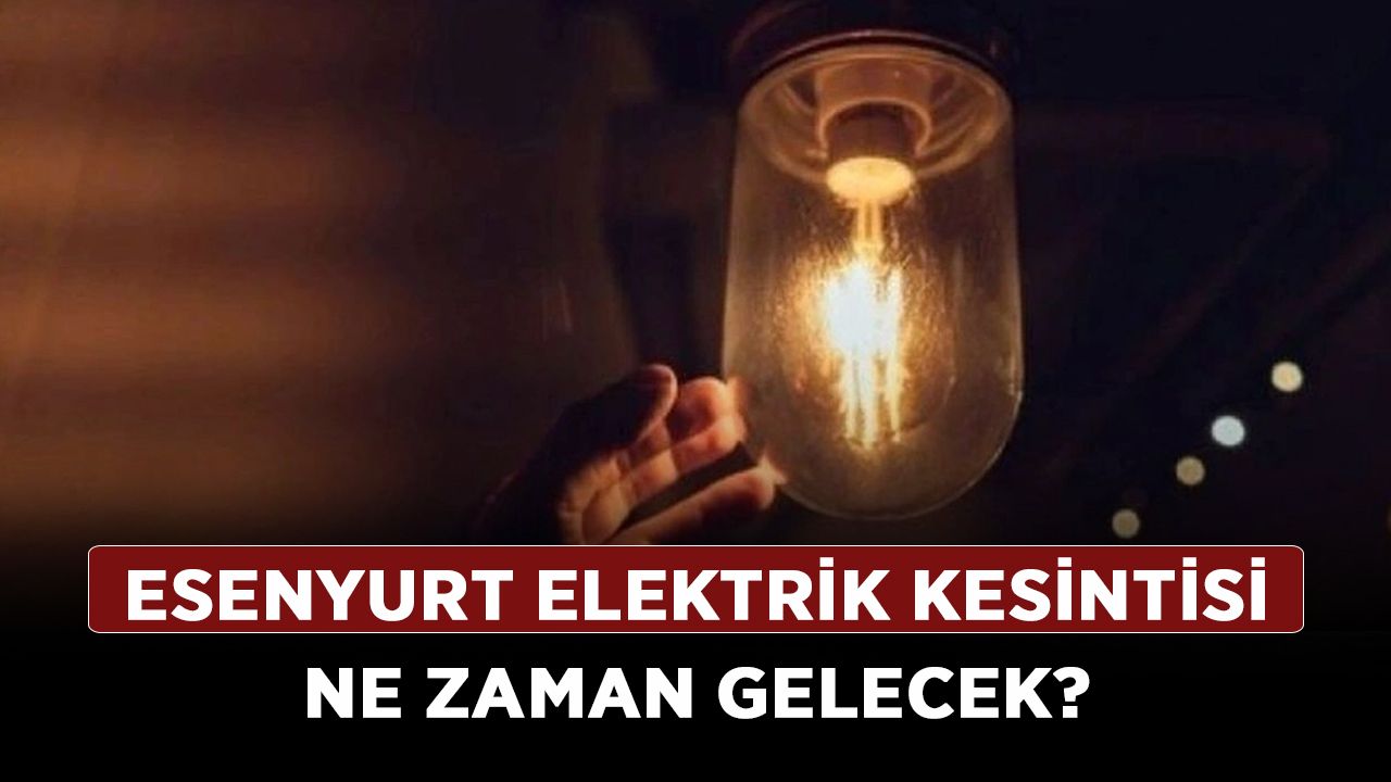 Esenyurt elektrik kesintisi ne zaman gelecek?