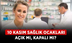 10 Kasım Sağlık Ocakları açık mı, kapalı mı? 10 Kasım günü Hastane, sağlık ocağı çalışıyor mu?