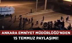 Ankara Emniyet Müdürlüğü'nden 15 Temmuz paylaşımı!