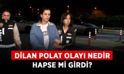 Dilan Polat olayı nedir? Dilan Polat hapse mi girdi?