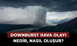 Downburst hava olayı nedir? Downburst nasıl oluşur, etkileri neler?