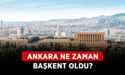 Ankara ne zaman başkent oldu? Ankara hangi tarihte başkent yapıldı?