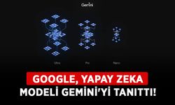 Google, yapay zeka modeli Gemini'yi tanıttı!