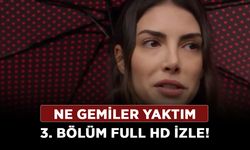 Ne Gemiler Yaktım 3. bölüm full HD izle! FOX TV Ne Gemiler Yaktım son bölüm tek parça izle!