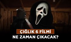 Çığlık 6 filmi ne zaman çıkacak?