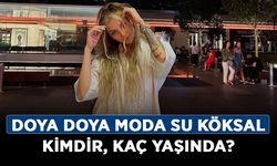 Doya Doya Moda Su Köksal kimdir, kaç yaşında?