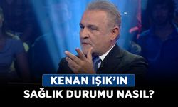 Kenan Işık’ın sağlık durumu nasıl?