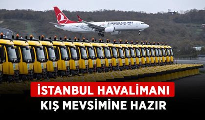 İstanbul Havalimanı kış mevsimine hazır