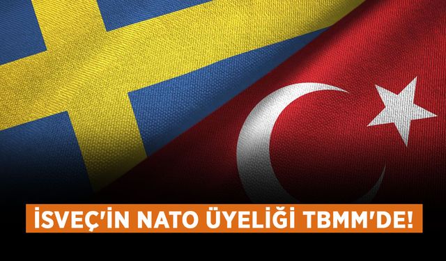 İsveç'in NATO üyeliği TBMM'de!