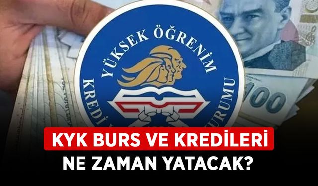 KYK burs ve kredileri ne zaman yatacak? KYK ödemeleri ne zaman başlayacak?