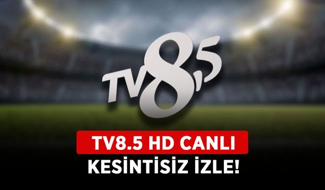 TV8.5 HD CANLI KESİNTİSİZ İZLE! TV8 buçuk canlı yayını full HD izle!