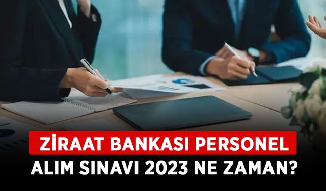 Ziraat Bankası Sınav Giriş Belgesi nasıl alınır? Ziraat Bankası personel alım sınavı 2023 ne zaman?