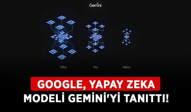 Google, yapay zeka modeli Gemini'yi tanıttı!