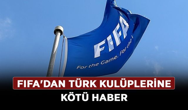 FIFA'dan Türk kulüplerine kötü haber: 24 takıma transfer yasağı