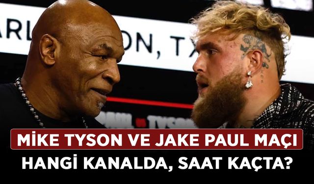 Mike Tyson ve Jake Paul maçı hangi kanalda? Mike Tyson ve Jake Paul maçı ne zaman, saat kaçta?