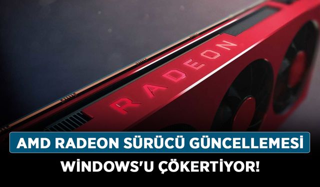 AMD sürücü güncellemesi Windows'u çökertiyor!