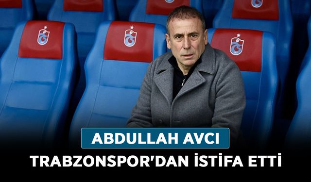 Abdullah Avcı Trabzonspor'dan istifa etti