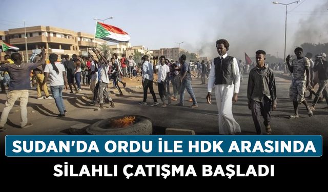 Sudan'da ordu ile HDK arasında silahlı çatışma başladı