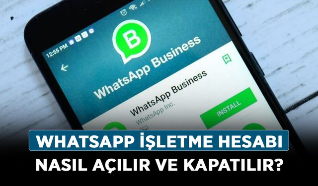 Whatsapp işletme hesabı nasıl açılır ve kapatılır?