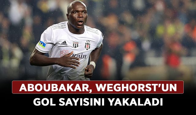 Aboubakar, Weghorst'un gol sayısını yakaladı