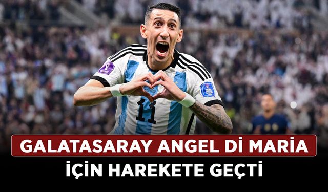 Galatasaray Angel Di Maria için harekete geçti