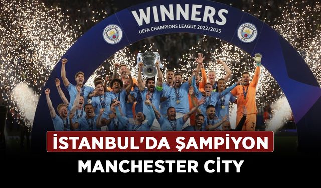 İstanbul'da şampiyon Manchester City