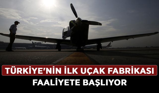 Türkiye'nin ilk uçak fabrikası faaliyete başlıyor