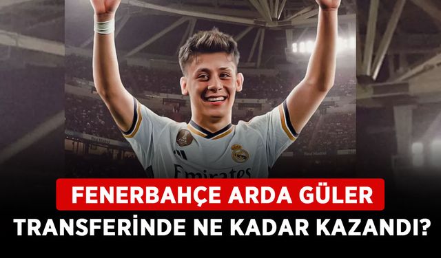 Fenerbahçe Arda Güler transferinde ne kadar kazandı?