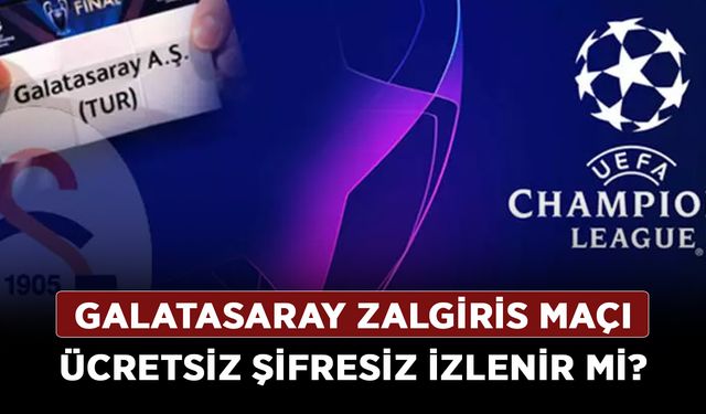 Galatasaray Zalgiris maçı ücretsiz şifresiz izlenir mi?
