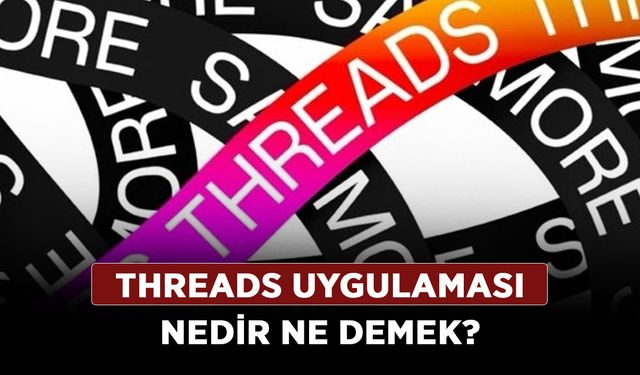 Threads uygulaması nedir ne demek?