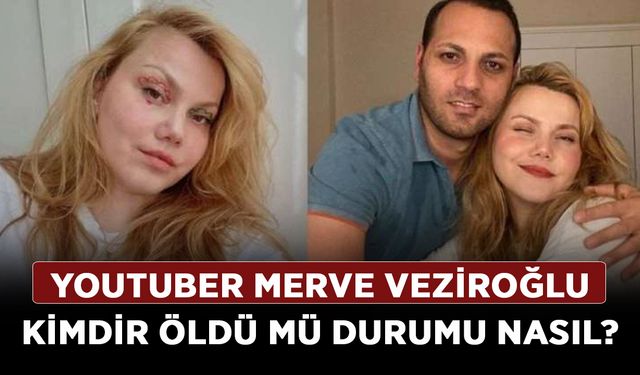YouTuber Merve Veziroğlu kimdir öldü mü durumu nasıl?