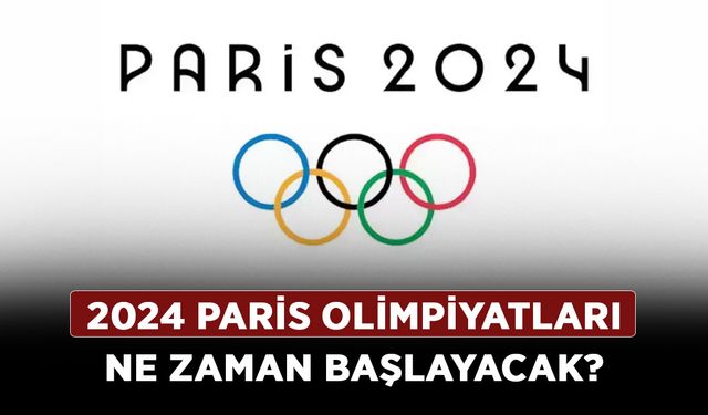 2024 Paris Olimpiyatları ne zaman başlayacak? Olimpiyatları tarihi açıklandı mı?