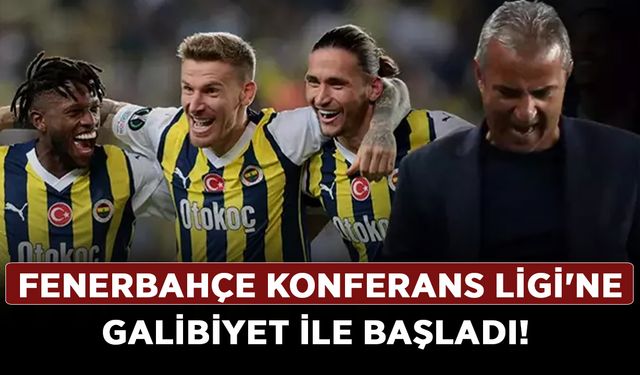 Fenerbahçe Konferans Ligi'ne galibiyet ile başladı!