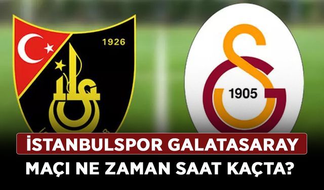 İstanbulspor Galatasaray maçı ne zaman saat kaçta? GS - İstanbulspor maçı hangi kanalda?
