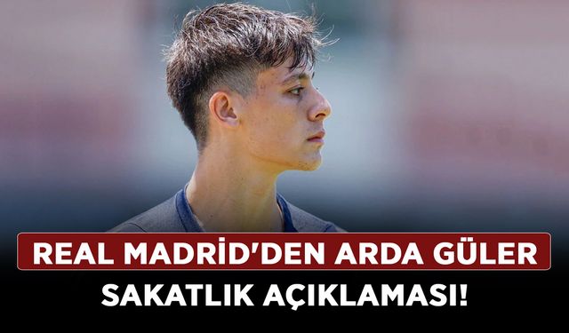 Real Madrid'den Arda Güler sakatlık açıklaması! Arda Güler ne zaman sahalara dönecek?