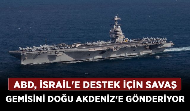 ABD, İsrail'e destek için savaş gemisini Doğu Akdeniz'e gönderiyor