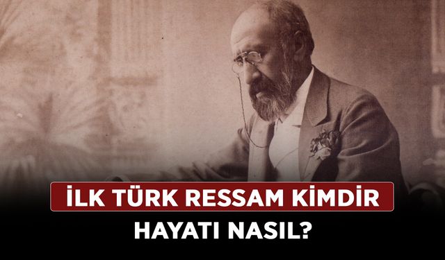 İlk Türk ressam kimdir hayatı nasıl?