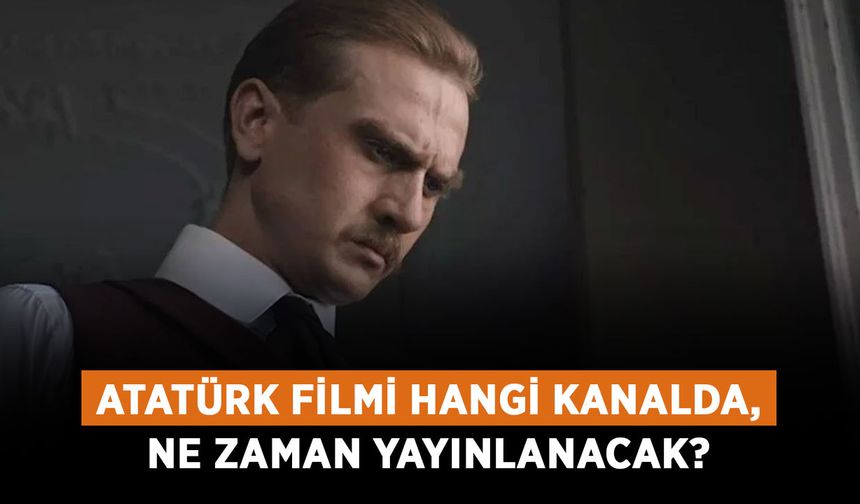 Atatürk filmi hangi kanalda, ne zaman yayınlanacak? Atatürk filmi nasıl izlenir, oyuncuları kimler?