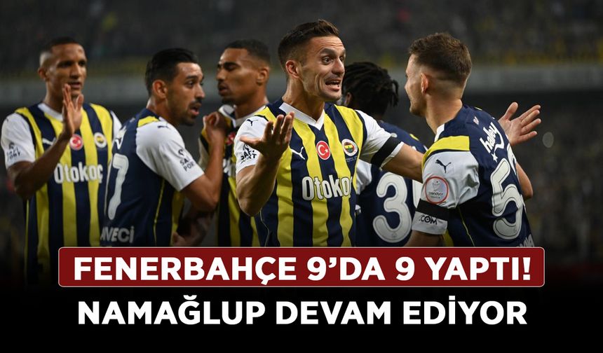 Fenerbahçe 9’da 9 yaptı! Namağlup devam ediyor
