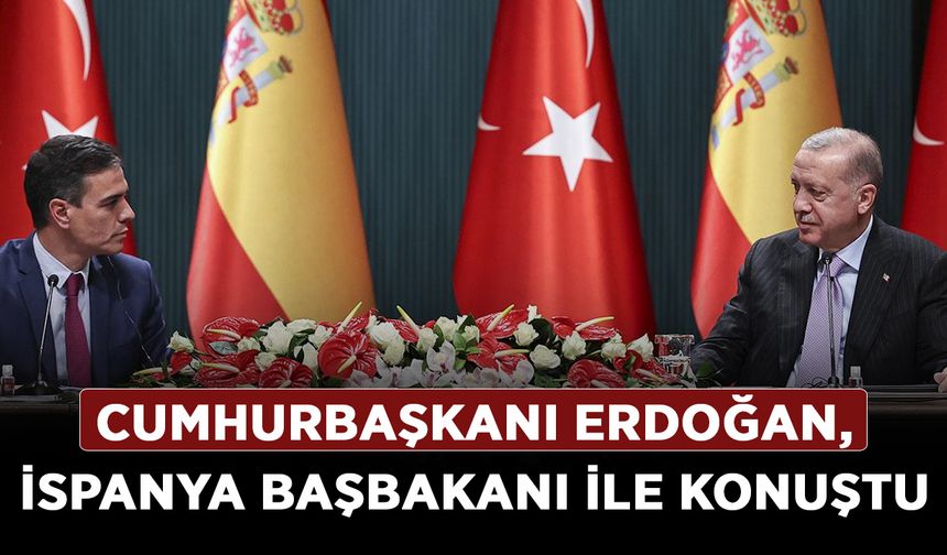 Cumhurbaşkanı Erdoğan, İspanya Başbakanı ile Filistin’i konuştu