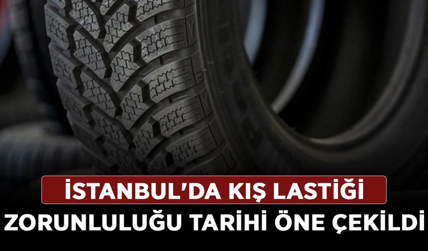 İstanbul'da kış lastiği zorunluluğu tarihi öne çekildi