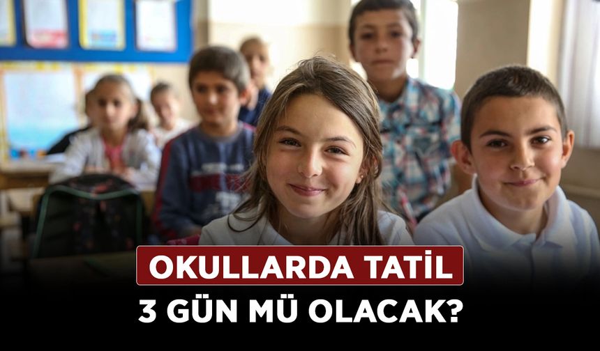 Okullarda tatil 3 gün mü olacak? Türkiye’de eğitim 4 gün mü oldu?