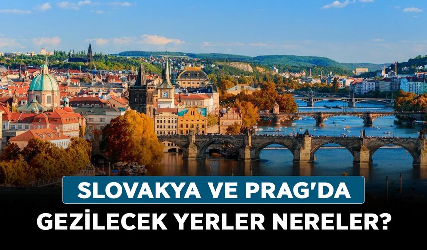 Slovakya ve Prag'da gezilecek yerler nereler?