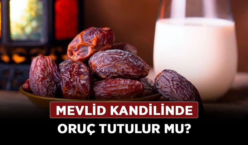Mevlid Kandilinde oruç tutulur mu? Mevlid Kandili oruç niyeti nasıl getirilir? Diyanet