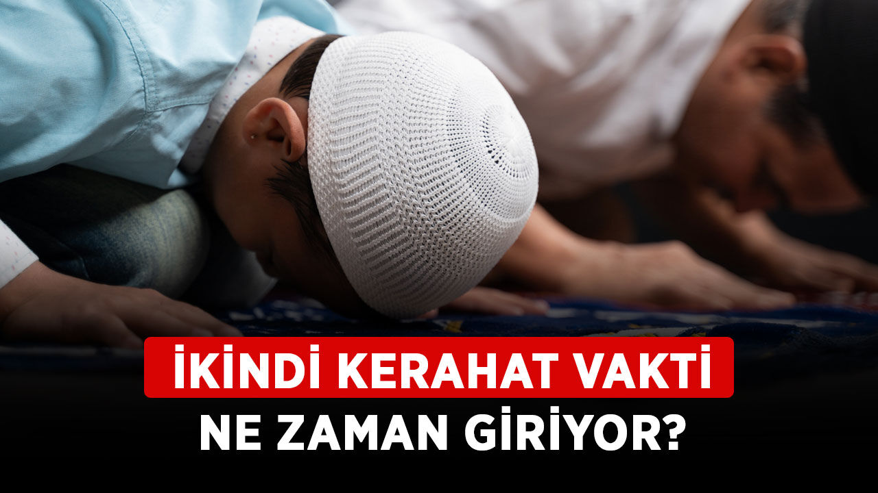 İkindi Kerahat Vakti Ne Zaman Giriyor? Kerahat Vakti Ne Zaman? 2023 ...